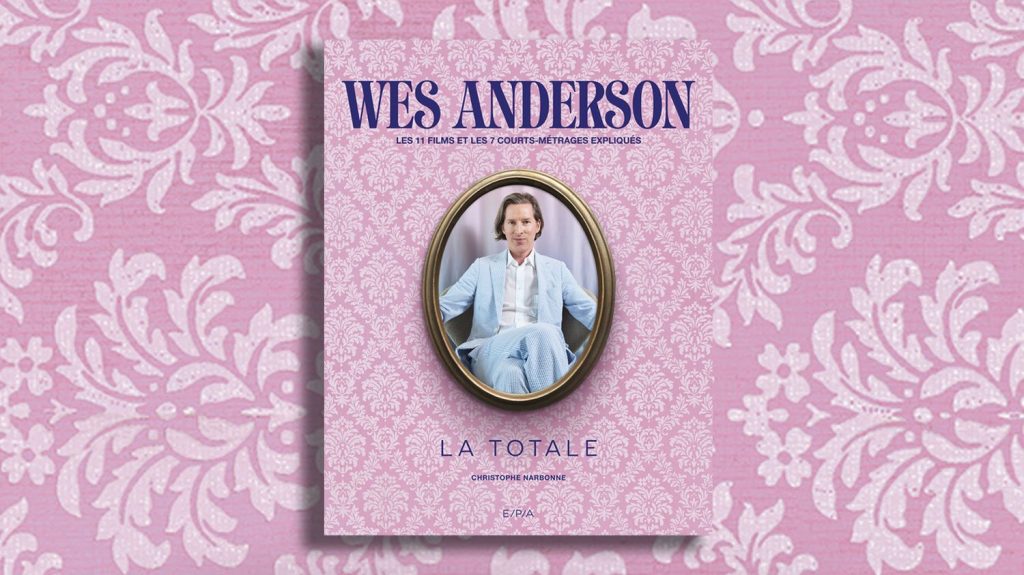 "Wes Anderson, La Totale" : un beau livre passionnant sur l'œuvre d'un réalisateur majeur et singulier
Christophe Narbonne livre un éclairage passionnant sur l'œuvre d'"un cinéaste emblématique de sa génération"